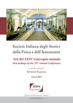 Società italiana degli storici della fisica e dell'astronomia. Atti del 35° Convegno annuale-Proceedings of the 35th annual Conference (Arezzo 2015). Ediz. bilingue