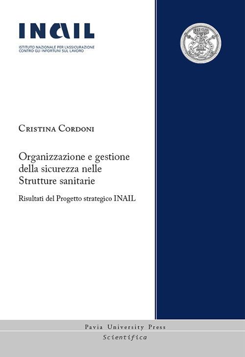 Organizzazione e gestione della sicurezza nelle strutture sanitarie. Risultati del Progetto strategico INAIL - Cristina Cordoni - copertina