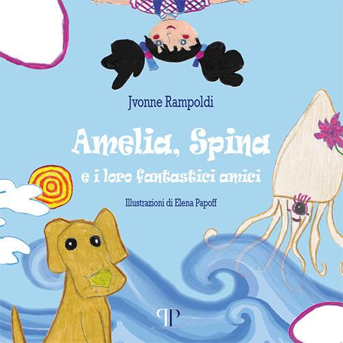 Amelia, Spina e i loro fantastici amici - Jvonne Rampoldi - copertina