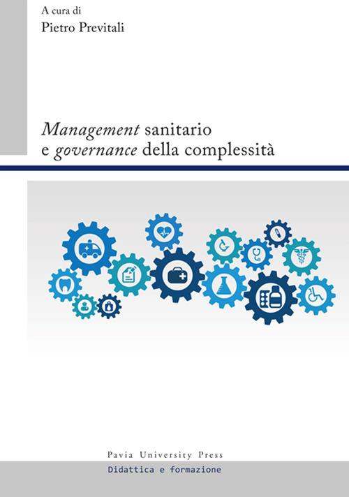 Management» sanitario e «governance» della complessità - Pietro Previtali -  Libro - Pavia University Press - Didattica e formazione | IBS