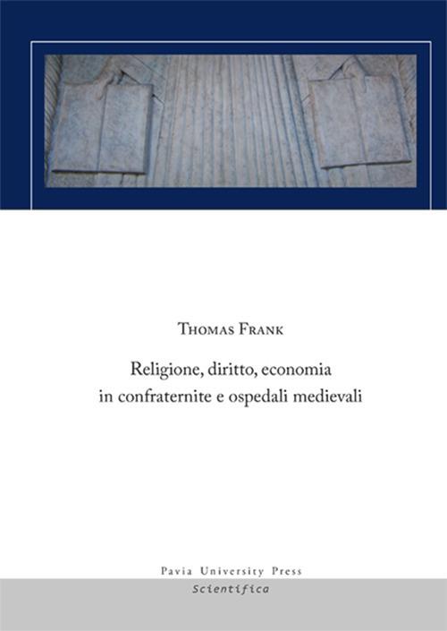 Religione, diritto, economia in confraternite e ospedali medievali - Thomas Frank - copertina