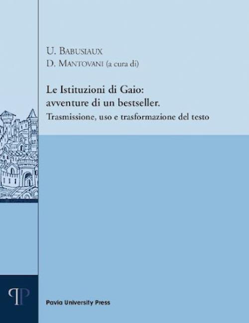 Le istituzioni di Gaio: avventure di un bestseller. Trasmissione, uso e trasformazione del testo - copertina