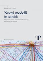 Nuovi modelli in sanità. Organizzazione, innovazione tecnologica e processi decisionali