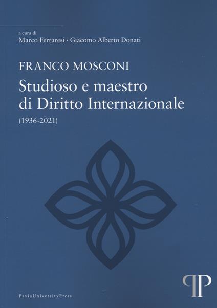 Franco Mosconi. Studioso e maestro di diritto internazionale (1936-2021) - copertina