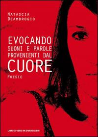 Evocando suoni e parole provenienti dal cuore - Natascia Deambrogio - copertina