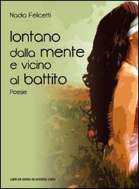 Lontano dalla mente e vicino al battito - Nadia Felicetti - copertina