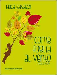 Come foglia al vento. Poesie e tilljód - Erica Gavazzi - copertina