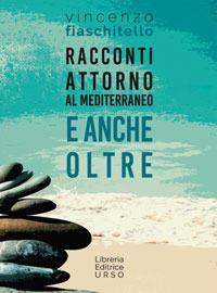 Racconti attorno al Mediterraneo e anche oltre - Vincenzo Fiaschitello - copertina