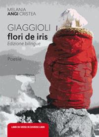 Gaggioli. Flori de iris. Ediz. romena e italiana - Melania Cristea Angi - copertina