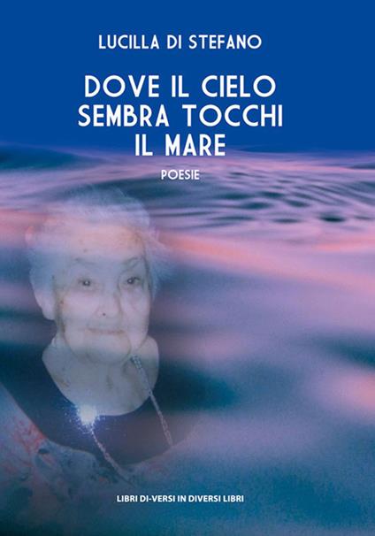 Dove il cielo sembra tocchi il mare - Lucilla Di Stefano - copertina