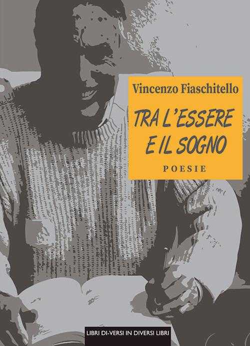 Tra l'essere e il sogno - Vincenzo Fiaschitello - copertina