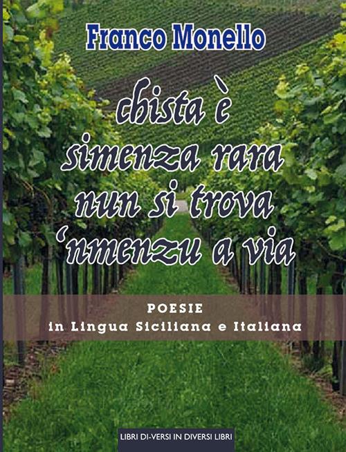 Chista è simenza rara nun si trova 'nmenzu a via. Poesie in lingua siciliana e italiana - Franco Monello - copertina