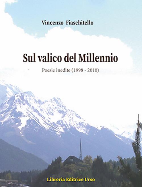 Sul valico del Millennio. Poesie inedite (1998-2010) - Vincenzo Fiaschitello - copertina