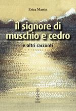 Il signore di muschio e cedro e altri racconti