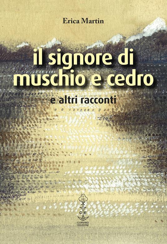 Il signore di muschio e cedro e altri racconti - Erica Martin - copertina