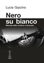 Nero su bianco. Manuale dello scrittore e del poeta