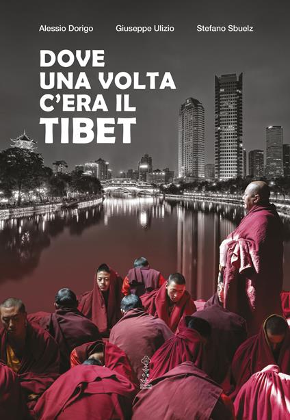 Dove una volta c'era il Tibet - Alessio Dorigo,Giuseppe Ulizio,Stefano Sbuelz - copertina