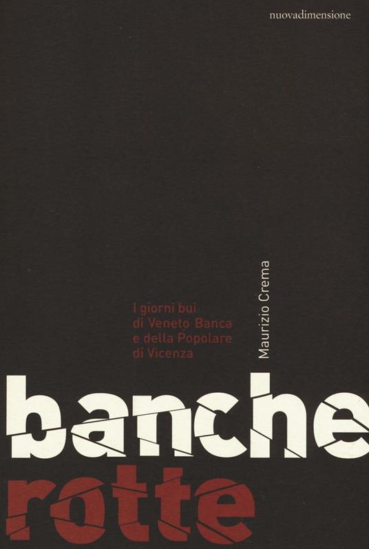 Banche rotte. I giorni bui di Veneto Banca e della Popolare di Vicenza - Maurizio Crema - copertina