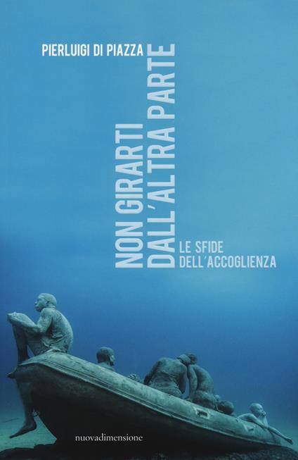 Non girarti dall'altra parte. Le sfide dell'accoglienza - Pierluigi Di Piazza - copertina