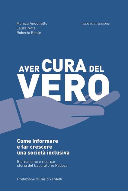 Aver cura del vero. Come informare e far crescere una società inclusiva. Giornalismo e ricerca: storia del Laboratorio Padova - Monica Andolfatto,Laura Nota,Roberto Reale - copertina