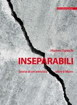 Inseparabili. Storia di un'amicizia oltre il Muro