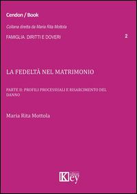 La fedeltà nel matrimonio. Vol. 2: Profili processuali e risarcimento del danno. - M. Rita Mottola - copertina