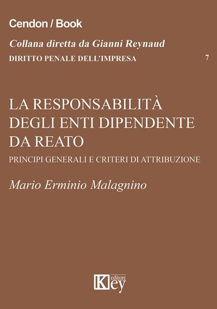 La responsabilità degli enti dipendente da reato. Principi generali e criteri di attribuzione - M. Erminio Malagnino - copertina