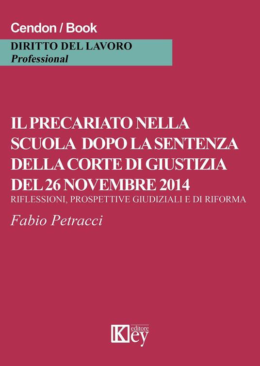 Il precariato nella scuola dopo la sentenza della corte di giustizia del 26 novembre 2014. Riflessioni, prospettive e giudiziali e di riforma - Fabio Petracci - copertina