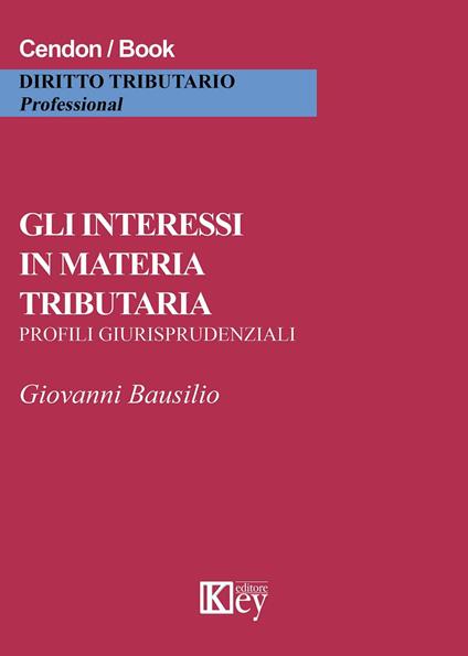 Gli interessi in materia tributaria. Profili giurisprudenziali - Giovanni Bausilio - copertina