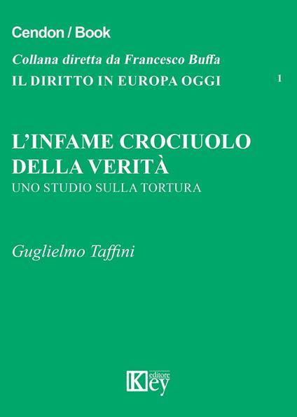 L' infame crociuolo della verità. Uno studio sulla tortura - Guglielmo Taffini - copertina