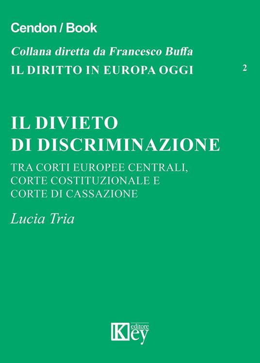 Il divieto di discriminazione tra corti europee centrali, Corte Costituzionale e Corte di cassazione - Lucia Tria - copertina