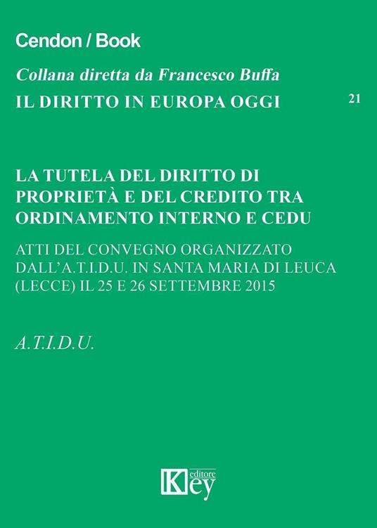 La tutela del diritto di proprietà e del credito tra ordinamento interno e CEDU. Atti del Convegno organizzato dall.A.T.I.D.U (Lecce, 25-26 settembre 2015) - copertina
