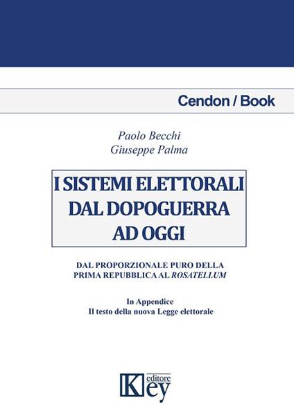 I sistemi elettorali dal dopoguerra a oggi. Dal proporzionale puro della prima repubblica al Rosatellum - Paolo Becchi,Giuseppe Palma - copertina