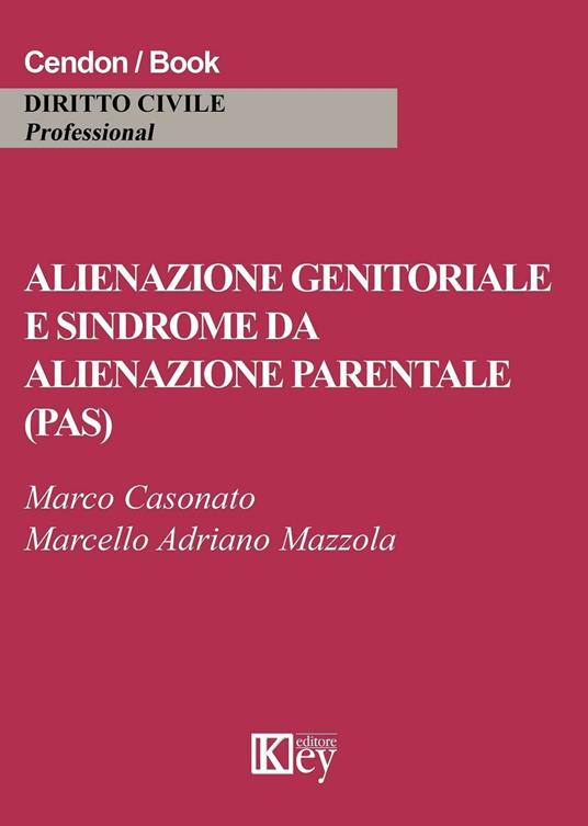 Alienazione genitoriale e sindrome da alienazione parentale (PAS) - Marco  Casonato - Marcello Adriano Mazzola - - Libro - Key Editore - | IBS