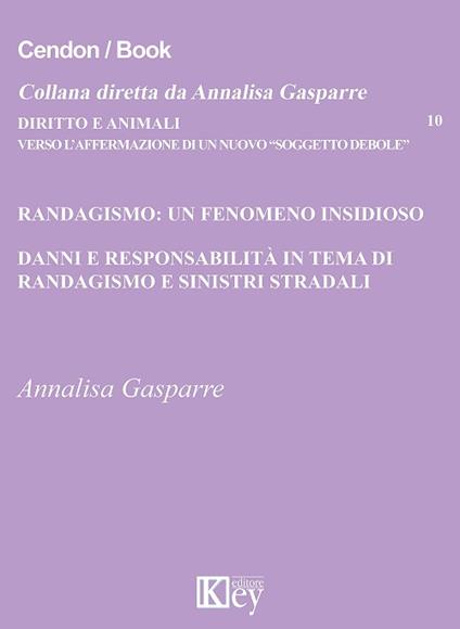 Randagismo: un fenomeno insidioso. Danni e responsabilità in tema di randagismo e sinistri stradali - Annalisa Gasparre - copertina