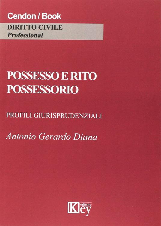 Possesso e rito possessorio. Profili giurisprudenziali - Antonio Gerardo Diana - copertina