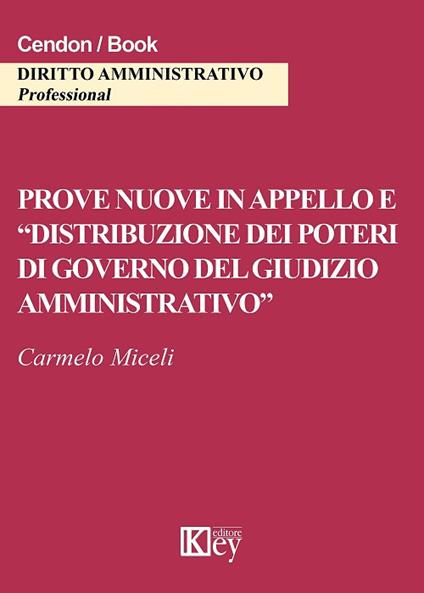 Prove nuove in appello e «distribuzione dei poteri di governo del giudizio amministrativo» - Carmelo Miceli - copertina