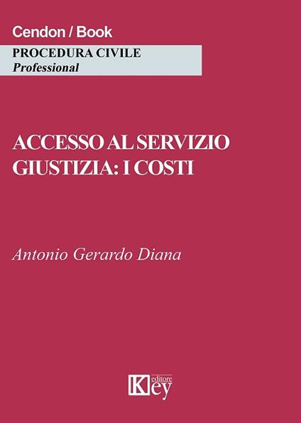 Accesso al servizio giustizia: i costi - Antonio Gerardo Diana - copertina