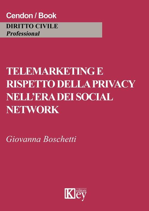 Telemarketing e rispetto della privacy nell'era dei social network -  Giovanna Boschetti - Libro - Key Editore - Diritto civile professional | IBS