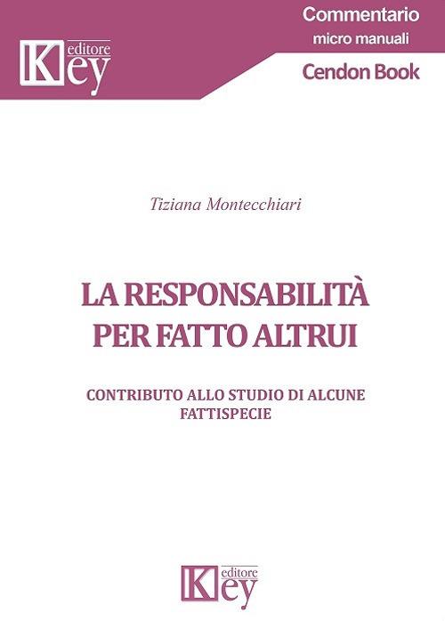 La responsabilità per fatto altrui. Contributo allo studio di alcune fattispecie - Tiziana Montecchiari - copertina