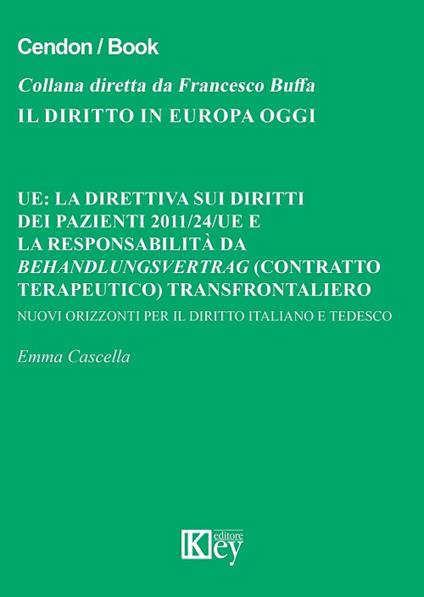 UE: la direttiva sui diritti dei pazienti 2011/24/UE e la responsabilità da Behandlungsvertrag (contratto terapeutico) transfrontaliero. Nuovi orizzonti per il diritto italiano e tedesco - Emma Cascella - copertina