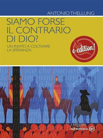 Siamo forse il contrario di Dio? Un invito a coltivare la speranza - Antonio Thellung - ebook