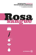 Rosa sangue. Antologia fantastica per raccontare il femminicidio