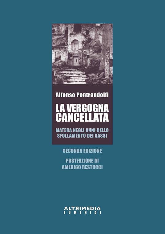 La vergogna cancellata. Matera negli anni dello sfollamento dei Sassi - Alfonso Pontrandolfi - copertina