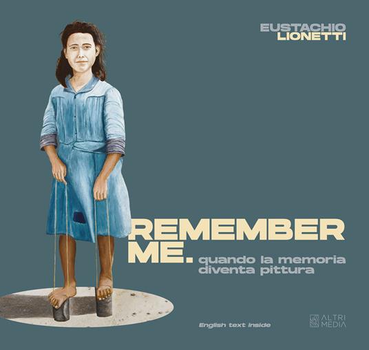 Remember me. Quando la memoria diventa pittura. Ediz. illustrata - Eustachio Lionetti - copertina