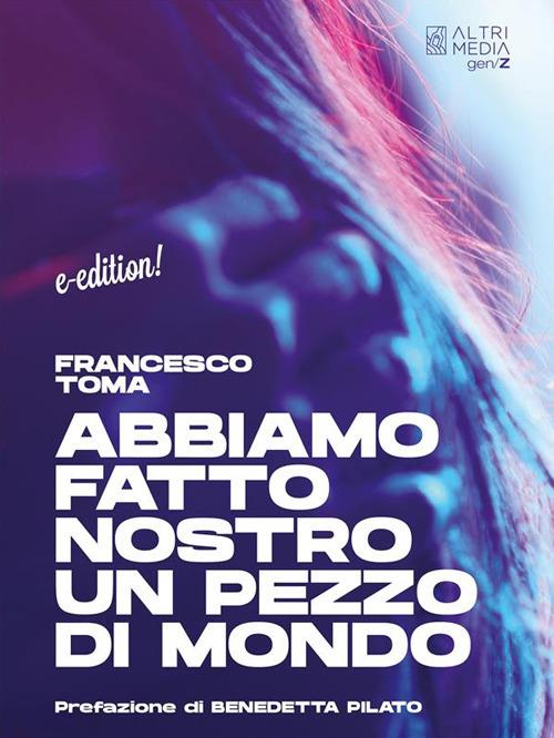 Abbiamo fatto nostro un pezzo di mondo - Francesco Toma - ebook