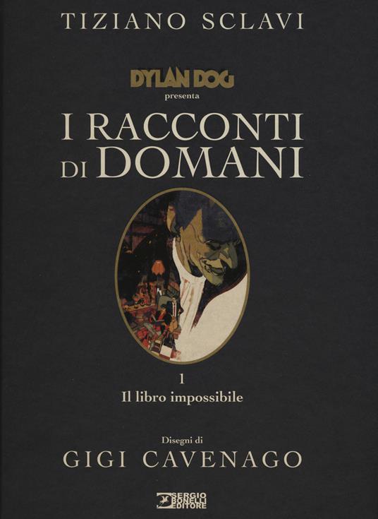 Dylan Dog presenta I racconti di domani. Vol. 1: Il libro impossibile - Tiziano Sclavi - copertina