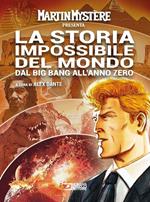 Martin Mystère presenta: La storia impossibile del mondo. Dal Big Bang all'anno zero