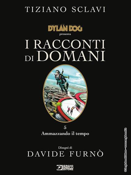 Dylan Dog presenta I racconti di domani. Vol. 5: Ammazzando il tempo - Tiziano Sclavi - copertina