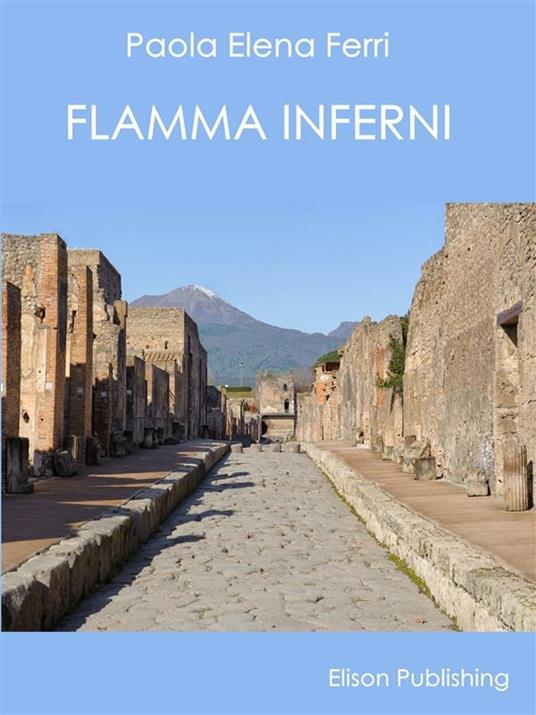 Flamma inferni. Suggestioni a Pompei - Paola Elena Ferri - ebook